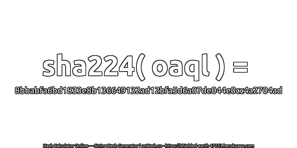 sha224( oaql ) = 8bbabfa6bd1833e8b136649132ad12bfa5d6a07de044e0cc4a2704ad | unHash.co