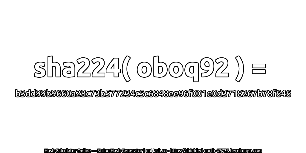 sha224( oboq92 ) = b3dd99b9660a28c73b577234c5c6848ee96f001e0d3718267b78f646 | unHash.co
