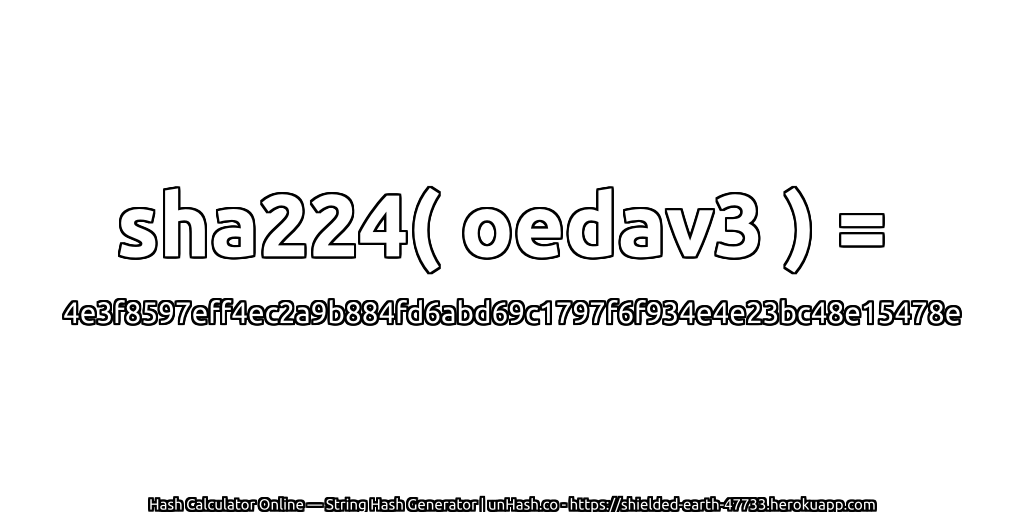 sha224( oedav3 ) = 4e3f8597eff4ec2a9b884fd6abd69c1797f6f934e4e23bc48e15478e | unHash.co