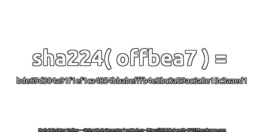 sha224( offbea7 ) = bde69d304a91f1ef1ca4854bbabefffb4e2bc0a29ac6a2e15c3aaed1 | unHash.co