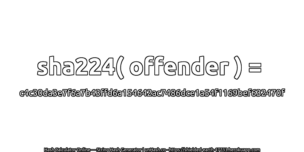 sha224( offender ) = c4c30da3e7f6a7b43ffd6a154642ac7486dce1a54f1169bef632470f | unHash.co