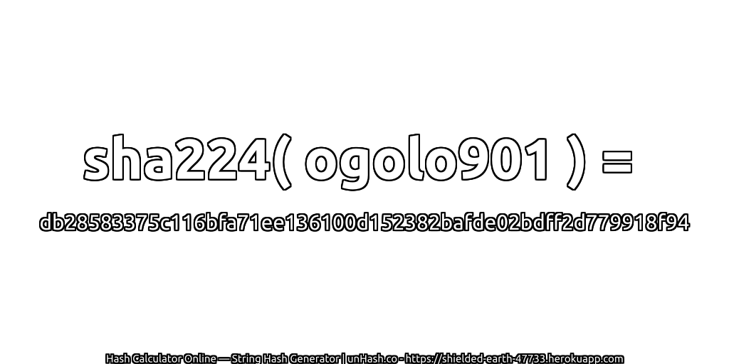 sha224( ogolo901 ) = db28583375c116bfa71ee136100d152382bafde02bdff2d779918f94 | unHash.co