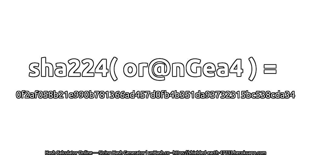 sha224( or@nGea4 ) = 0f2af058b21e990b781366ad457d0fb4b351da93732315bc538cda34 | unHash.co