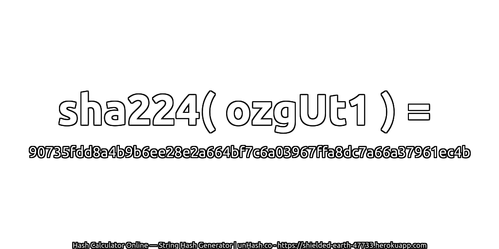 sha224( ozgUt1 ) = 90735fdd8a4b9b6ee28e2a664bf7c6a03967ffa8dc7a66a37961ec4b | unHash.co