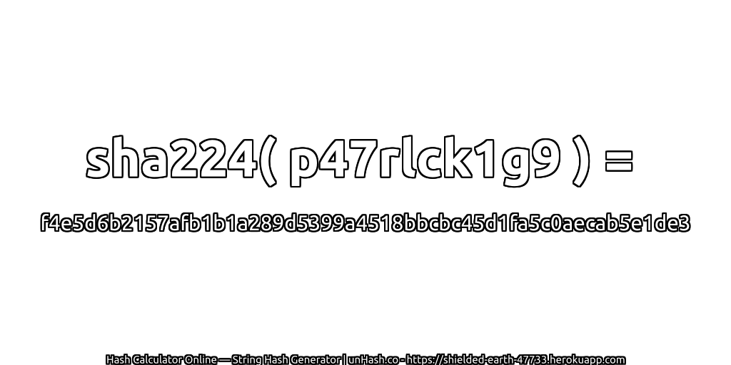 sha224( p47rlck1g9 ) = f4e5d6b2157afb1b1a289d5399a4518bbcbc45d1fa5c0aecab5e1de3 | unHash.co