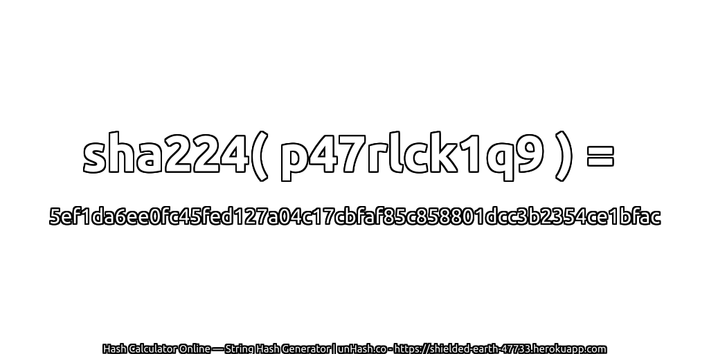 sha224( p47rlck1q9 ) = 5ef1da6ee0fc45fed127a04c17cbfaf85c858801dcc3b2354ce1bfac | unHash.co