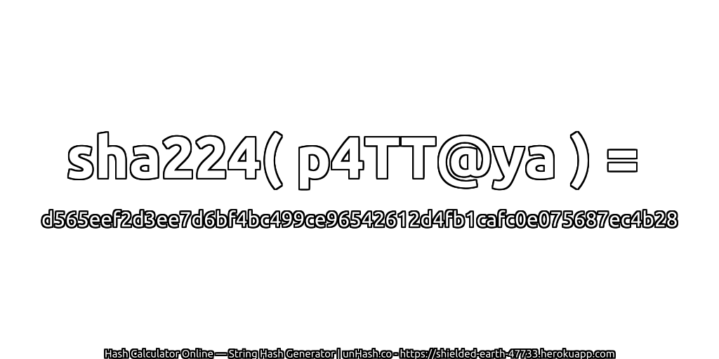 sha224( p4TT@ya ) = d565eef2d3ee7d6bf4bc499ce96542612d4fb1cafc0e075687ec4b28 | unHash.co