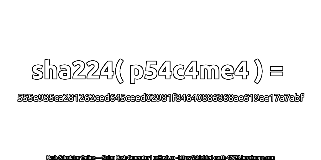 sha224( p54c4me4 ) = 555e935ca281262ced645ceed02981f84640886868ae619aa17a7abf | unHash.co