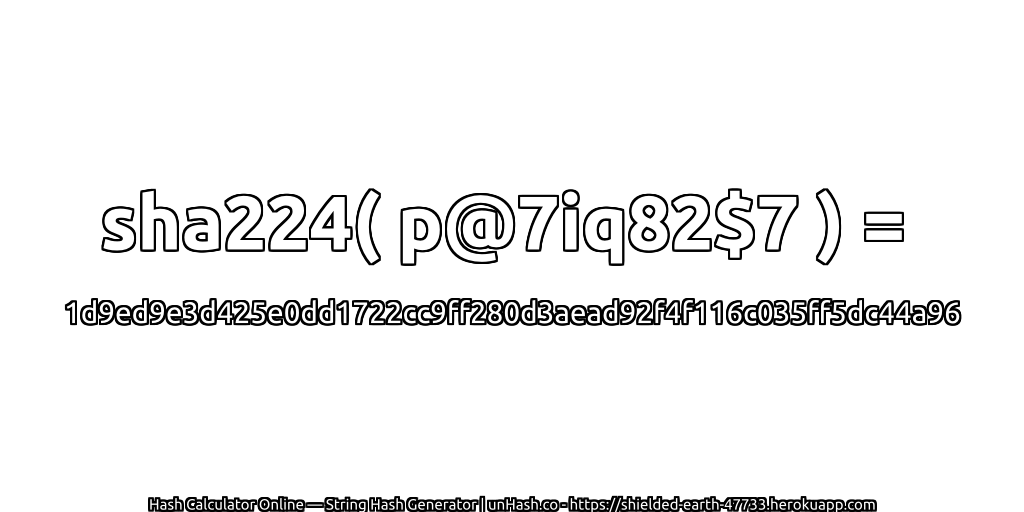 sha224( p@7iq82$7 ) = 1d9ed9e3d425e0dd1722cc9ff280d3aead92f4f116c035ff5dc44a96 | unHash.co