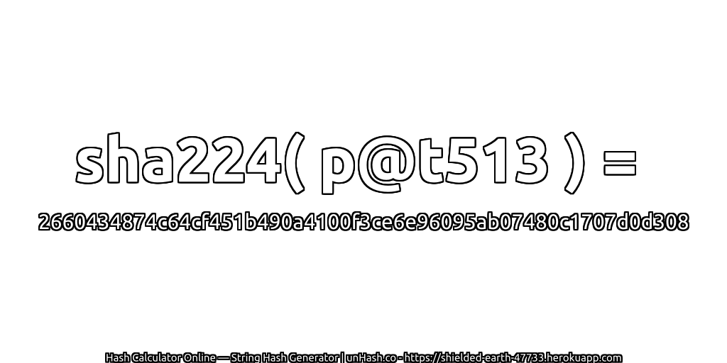 sha224( p@t513 ) = 2660434874c64cf451b490a4100f3ce6e96095ab07480c1707d0d308 | unHash.co