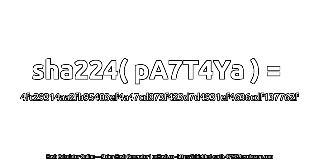 sha224( pA7T4Ya ) = 4fc29314aa2fb95403ef4a47cd873f423d7d4931ef4636cdf137762f | unHash.co