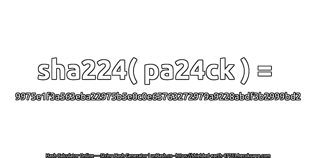 sha224( pa24ck ) = 9975e1f3a563eba22975b5e0c0e65763272979a9228abdf3b2999bd2 | unHash.co
