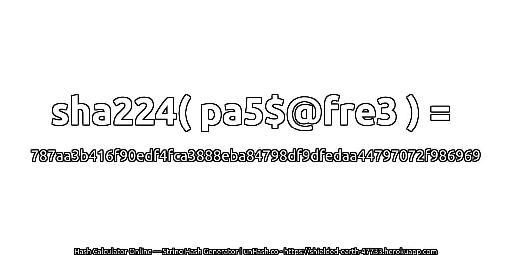 sha224( pa5$@fre3 ) = 787aa3b416f90edf4fca3888eba84798df9dfedaa44797072f986969 | unHash.co