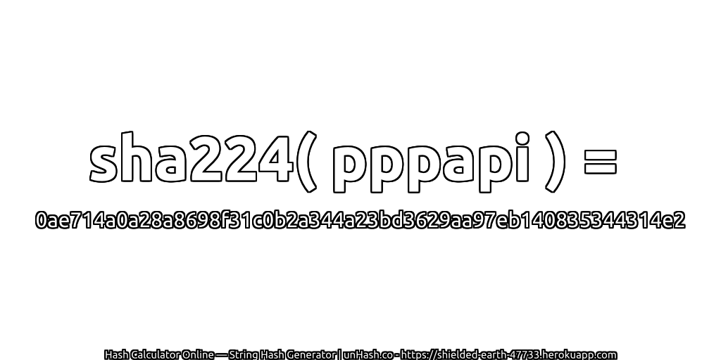 sha224( pppapi ) = 0ae714a0a28a8698f31c0b2a344a23bd3629aa97eb140835344314e2 | unHash.co