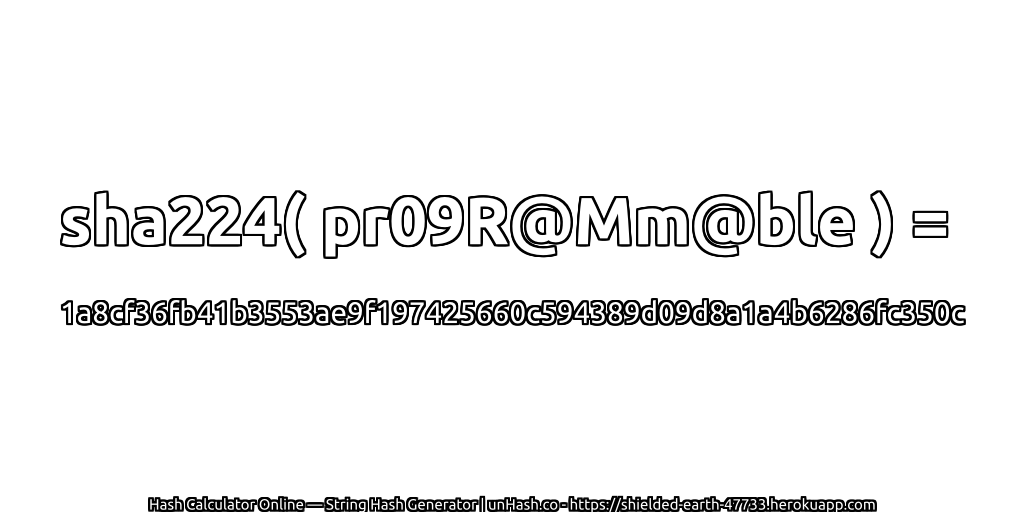 sha224( pr09R@Mm@ble ) = 1a8cf36fb41b3553ae9f197425660c594389d09d8a1a4b6286fc350c | unHash.co