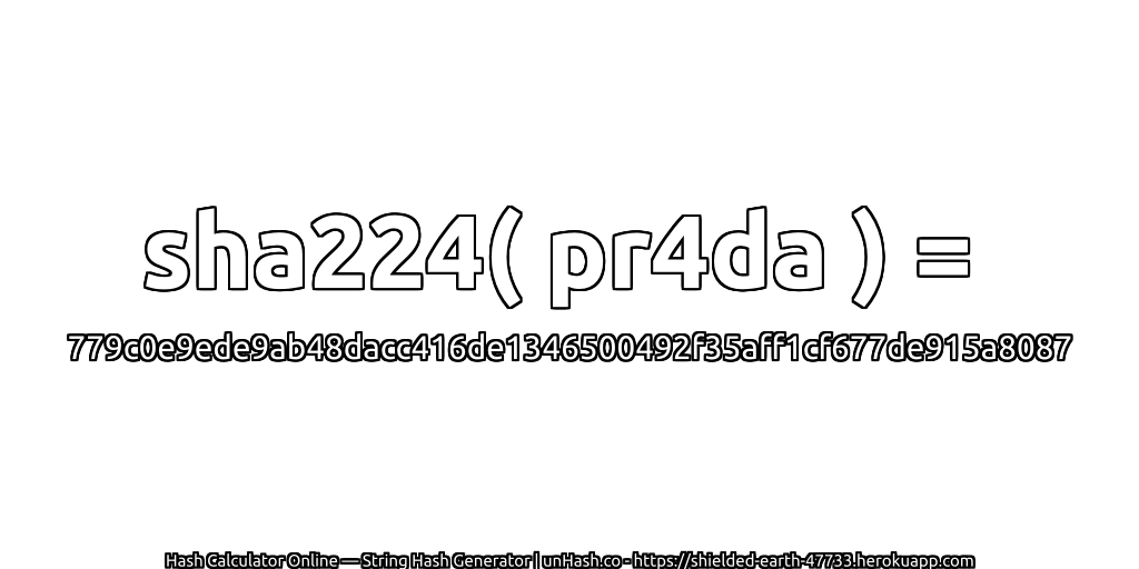 sha224( pr4da ) = 779c0e9ede9ab48dacc416de1346500492f35aff1cf677de915a8087 | unHash.co