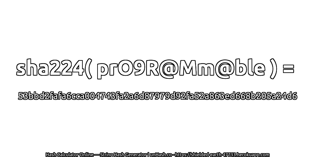 sha224( prO9R@Mm@ble ) = 53bbd2fafa6cca004743fa2a6d87979d92fa52a863ed668b205a24d6 | unHash.co