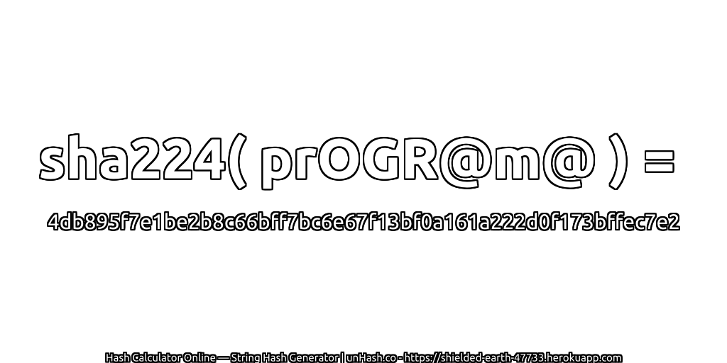 sha224( prOGR@m@ ) = 4db895f7e1be2b8c66bff7bc6e67f13bf0a161a222d0f173bffec7e2 | unHash.co