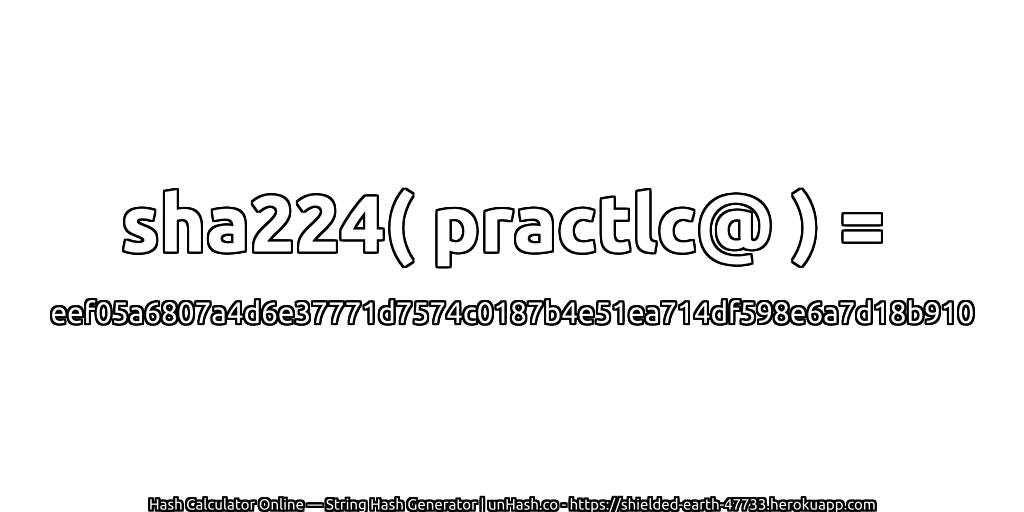 sha224( practlc@ ) = eef05a6807a4d6e37771d7574c0187b4e51ea714df598e6a7d18b910 | unHash.co