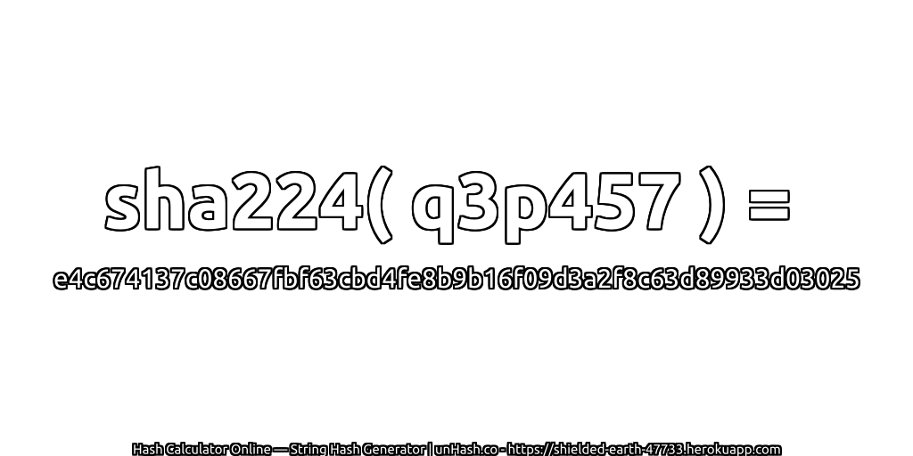 sha224( q3p457 ) = e4c674137c08667fbf63cbd4fe8b9b16f09d3a2f8c63d89933d03025 | unHash.co