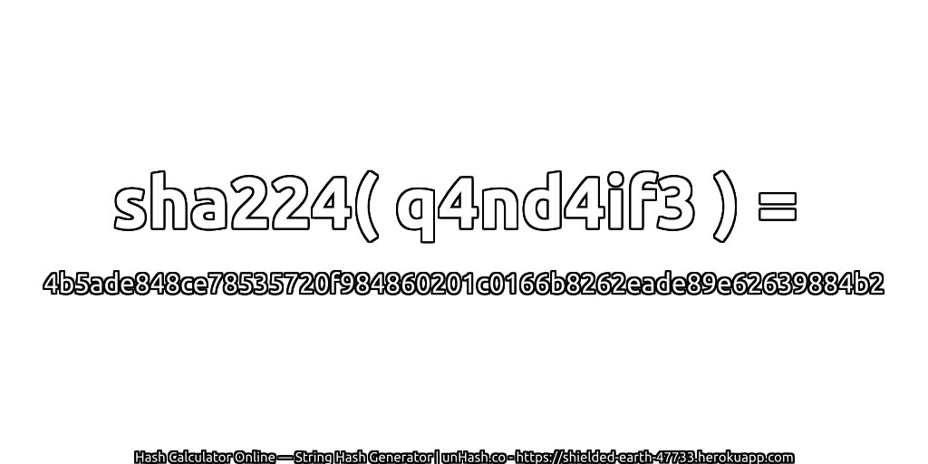 sha224( q4nd4if3 ) = 4b5ade848ce78535720f984860201c0166b8262eade89e62639884b2 | unHash.co