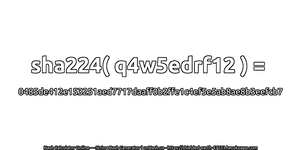 sha224( q4w5edrf12 ) = 0485de412e153251aed7717daaff0b2ffe1c4ef5e5ab8ae8b3eefcb7 | unHash.co