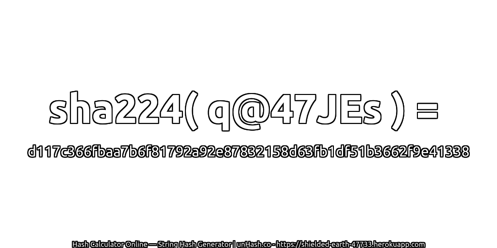 sha224( q@47JEs ) = d117c366fbaa7b6f81792a92e87832158d63fb1df51b3662f9e41338 | unHash.co