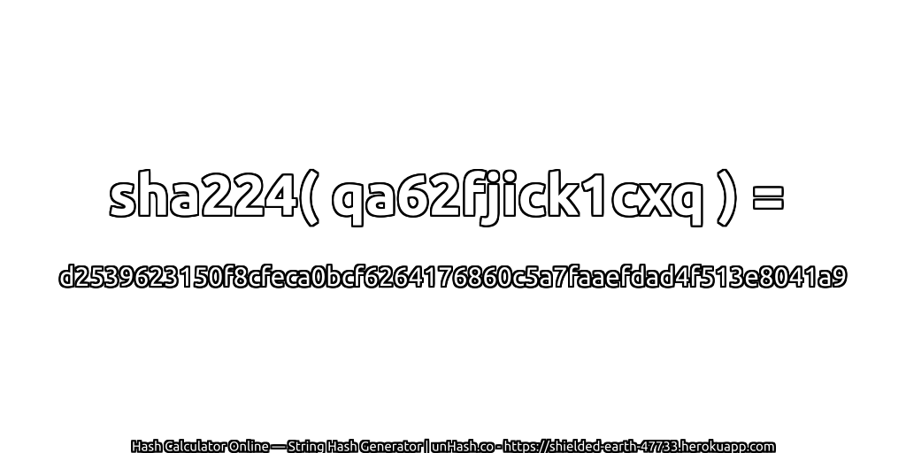 sha224( qa62fjick1cxq ) = d2539623150f8cfeca0bcf6264176860c5a7faaefdad4f513e8041a9 | unHash.co