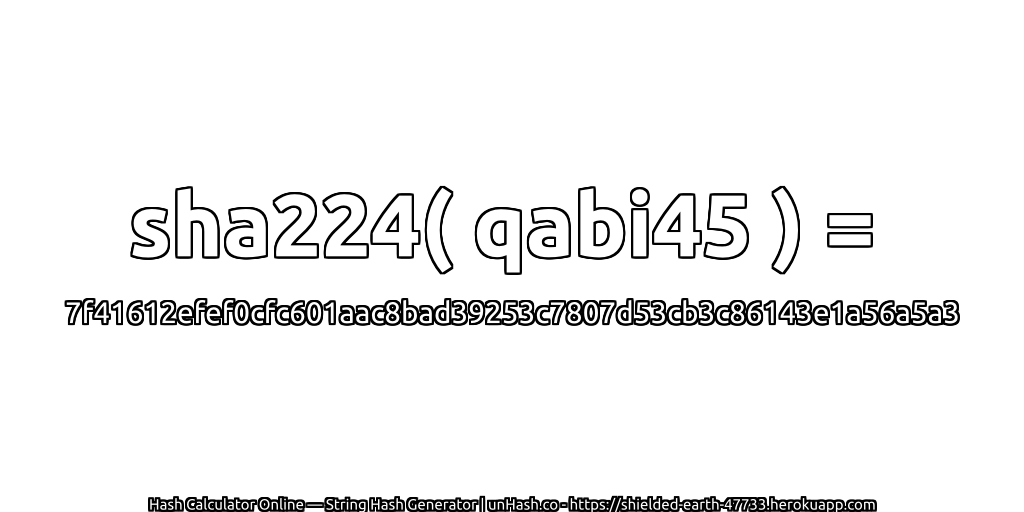 sha224( qabi45 ) = 7f41612efef0cfc601aac8bad39253c7807d53cb3c86143e1a56a5a3 | unHash.co