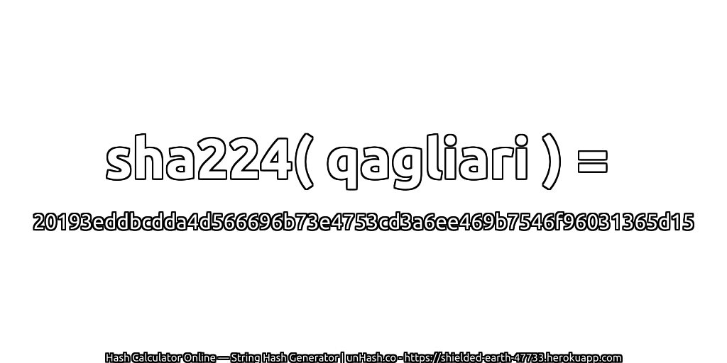 sha224( qagliari ) = 20193eddbcdda4d566696b73e4753cd3a6ee469b7546f96031365d15 | unHash.co