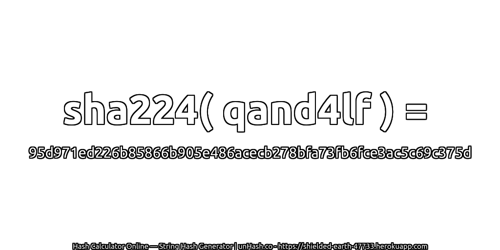 sha224( qand4lf ) = 95d971ed226b85866b905e486acecb278bfa73fb6fce3ac5c69c375d | unHash.co