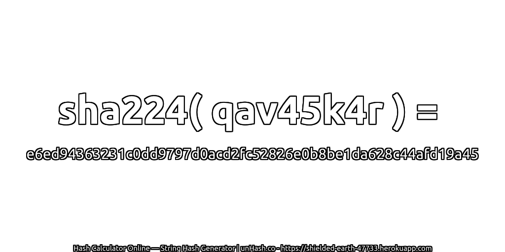 sha224( qav45k4r ) = e6ed94363231c0dd9797d0acd2fc52826e0b8be1da628c44afd19a45 | unHash.co