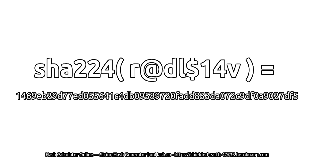 sha224( r@dl$14v ) = 1469eb29d77ed055641c4db09589720fadd833da072c9df0a9027df5 | unHash.co