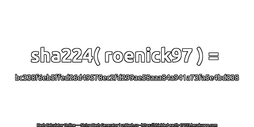 sha224( roenick97 ) = bc338f6eb5ffed26d49578ec2fd299ae58aaa84a941a73fa5e4bd338 | unHash.co