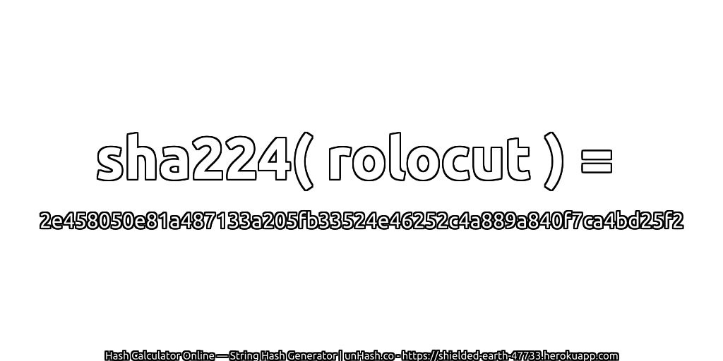 sha224( rolocut ) = 2e458050e81a487133a205fb33524e46252c4a889a840f7ca4bd25f2 | unHash.co