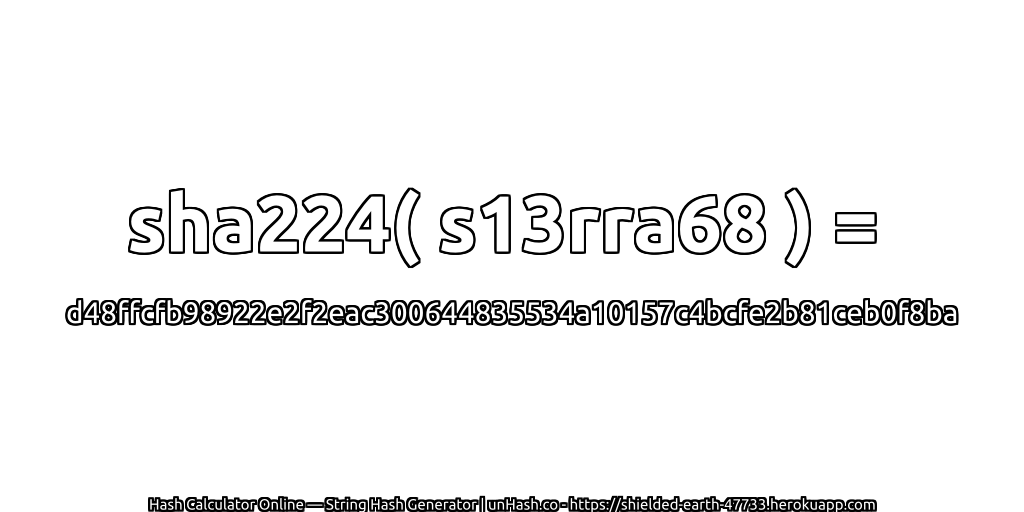 sha224( s13rra68 ) = d48ffcfb98922e2f2eac300644835534a10157c4bcfe2b81ceb0f8ba | unHash.co