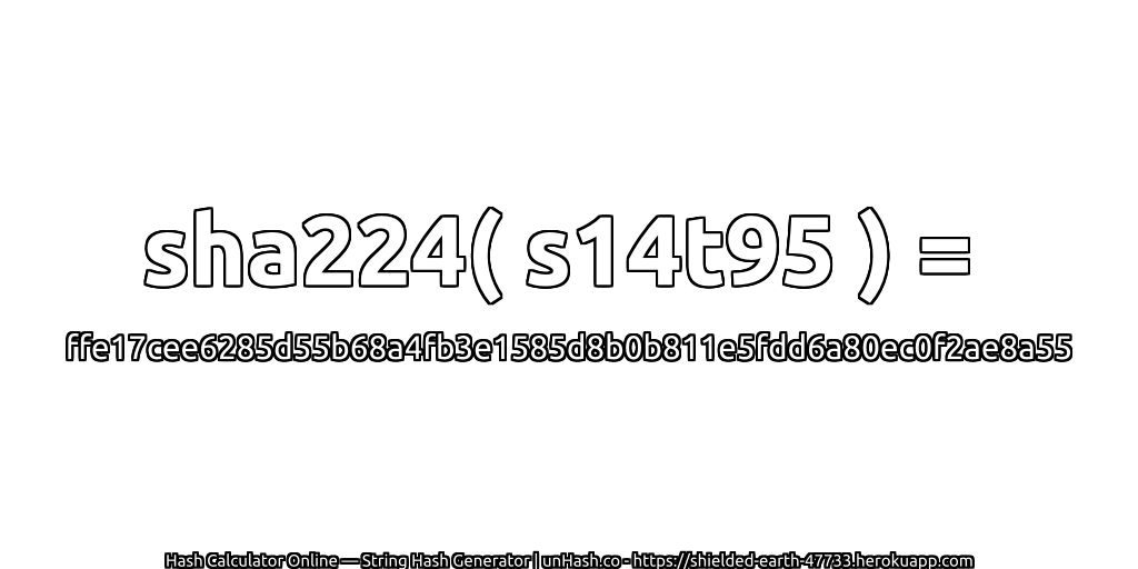 sha224( s14t95 ) = ffe17cee6285d55b68a4fb3e1585d8b0b811e5fdd6a80ec0f2ae8a55 | unHash.co