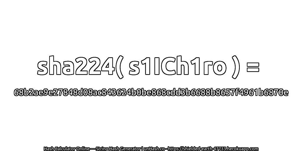 sha224( s1ICh1ro ) = 68b2ae9e27848d08ac843624b0be868cdd3b6688b8657f4961b6870e | unHash.co