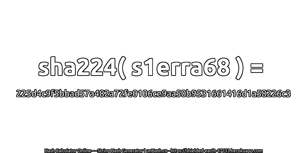 sha224( s1erra68 ) = 225d4c9f5bbad57a482a72fe0106ce9aa50b9531661416d1a58226c3 | unHash.co