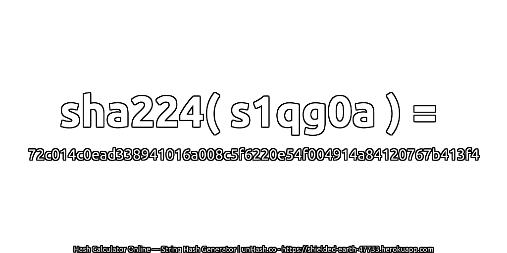 sha224( s1qg0a ) = 72c014c0ead338941016a008c5f6220e54f004914a84120767b413f4 | unHash.co
