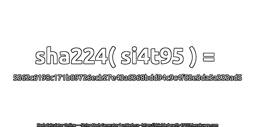 sha224( si4t95 ) = 5562c6198c171b09726ecb27e43a6368bdd94c9c4f02e3da5a333ad5 | unHash.co