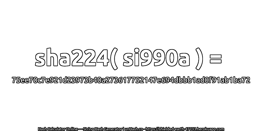sha224( si990a ) = 75ee70c7e921d23973b40a273617752147e694dbbb1ad0f91ab1ba72 | unHash.co