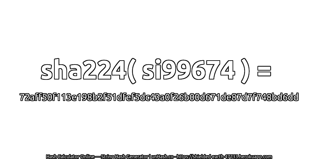 sha224( si99674 ) = 72aff50f113e198b2f51dfef5dc43a0f26b00d671de87d7f748bd6dd | unHash.co