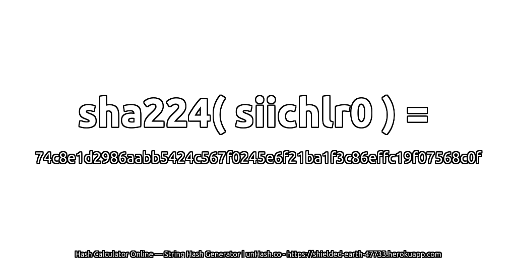 sha224( siichlr0 ) = 74c8e1d2986aabb5424c567f0245e6f21ba1f3c86effc19f07568c0f | unHash.co