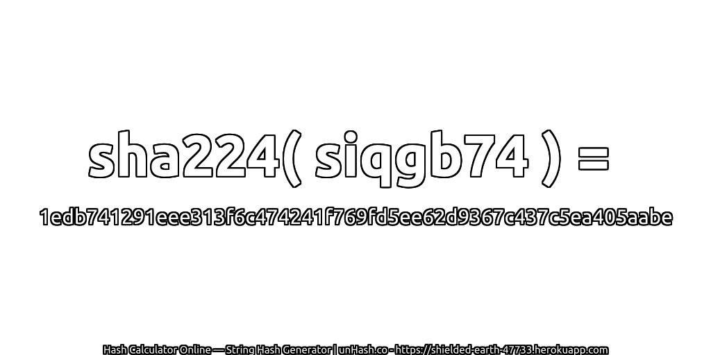 sha224( siqgb74 ) = 1edb741291eee313f6c474241f769fd5ee62d9367c437c5ea405aabe | unHash.co