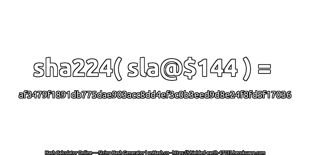 sha224( sla@$144 ) = af3479f1891db775dae903acc8dd4ef3c0b3eed9d8e24f8fd5f17036 | unHash.co