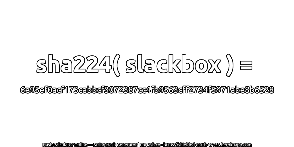 sha224( slackbox ) = 6e95ef0acf173cabbcf3072387cc4fb9563cff2734f5971abe8b6528 | unHash.co