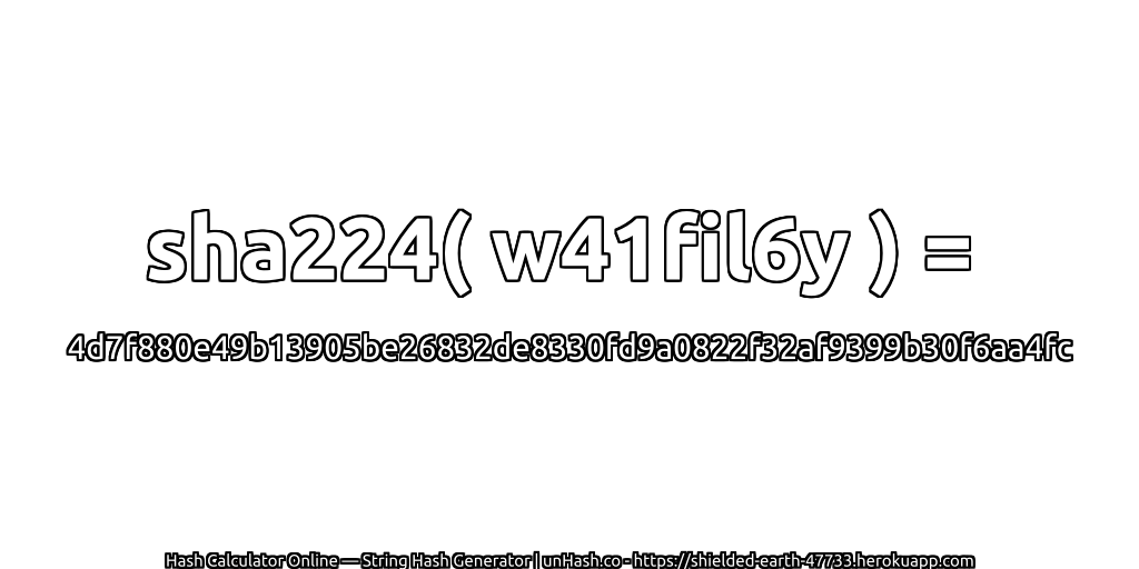 sha224( w41fil6y ) = 4d7f880e49b13905be26832de8330fd9a0822f32af9399b30f6aa4fc | unHash.co