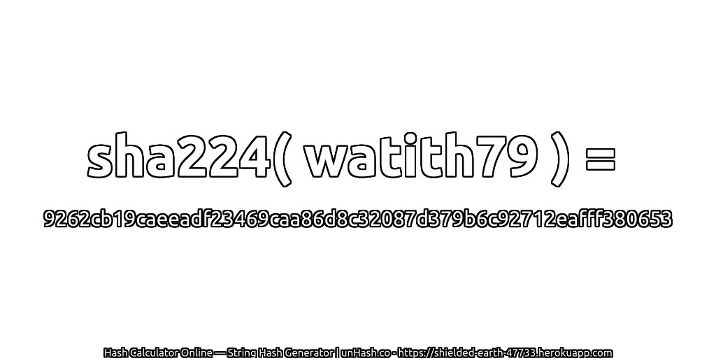 sha224( watith79 ) = 9262cb19caeeadf23469caa86d8c32087d379b6c92712eafff380653 | unHash.co