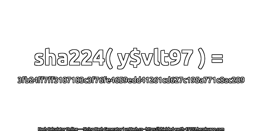 sha224( y$vlt97 ) = 3fb24ff7ff3187183c3f76fe4659edd41261cd627c195a771c8ac209 | unHash.co